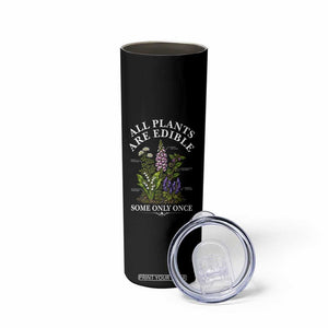 All Plants Are Edible Some Only Once Skinny Tumbler Funny Botanical Gardener