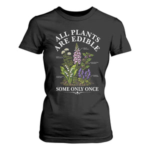 All Plants Are Edible Some Only Once T Shirt For Women Funny Botanical Gardener