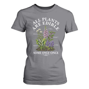 All Plants Are Edible Some Only Once T Shirt For Women Funny Botanical Gardener