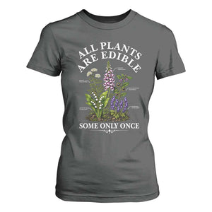 All Plants Are Edible Some Only Once T Shirt For Women Funny Botanical Gardener