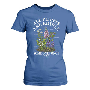 All Plants Are Edible Some Only Once T Shirt For Women Funny Botanical Gardener
