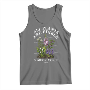 All Plants Are Edible Some Only Once Tank Top Funny Botanical Gardener
