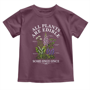 All Plants Are Edible Some Only Once Toddler T Shirt Funny Botanical Gardener