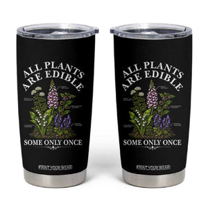 All Plants Are Edible Some Only Once Tumbler Cup Funny Botanical Gardener