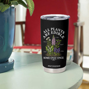 All Plants Are Edible Some Only Once Tumbler Cup Funny Botanical Gardener