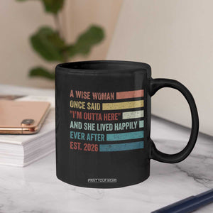 Funny Retired 2026 Coffee Mug A Wise Woman Once Said I'm Outta Here Retirement Gift