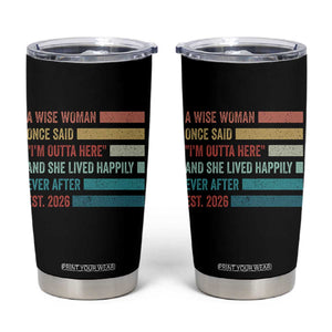Funny Retired 2026 Tumbler Cup A Wise Woman Once Said I'm Outta Here Retirement Gift
