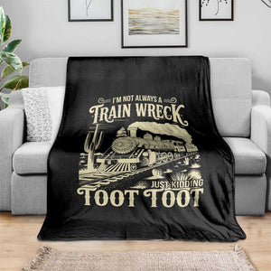 Funny I Am Not Always A Train Wreck Just Kidding Toot Toot Throw Blanket TS11 Print Your Wear