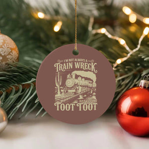 Funny I Am Not Always A Train Wreck Just Kidding Toot Toot Ceramic Ornament TS11 1pc Mocha Print Your Wear