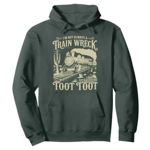 Funny I Am Not Always A Train Wreck Just Kidding Toot Toot Hoodie TS11 Dark Forest Green Print Your Wear