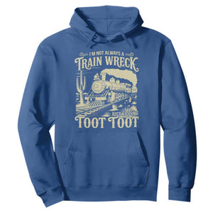 Funny I Am Not Always A Train Wreck Just Kidding Toot Toot Hoodie TS11 Royal Blue Print Your Wear