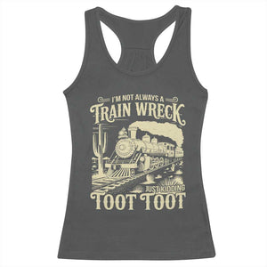 Funny I Am Not Always A Train Wreck Just Kidding Toot Toot Racerback Tank Top TS11 Dark Heather Print Your Wear