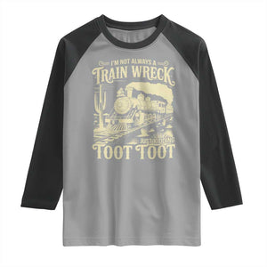 Funny I Am Not Always A Train Wreck Just Kidding Toot Toot Raglan Shirt TS11 Sport Gray Black Print Your Wear