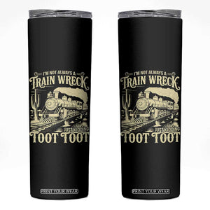 Funny I Am Not Always A Train Wreck Just Kidding Toot Toot Skinny Tumbler TS11 Black Print Your Wear