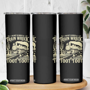 Funny I Am Not Always A Train Wreck Just Kidding Toot Toot Skinny Tumbler TS11 Print Your Wear