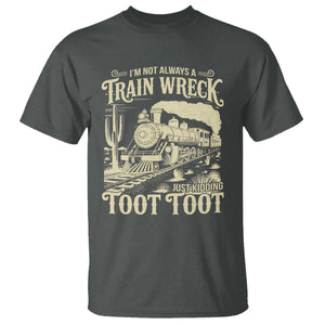 Funny I Am Not Always A Train Wreck Just Kidding Toot Toot T Shirt TS11 Dark Heather Print Your Wear
