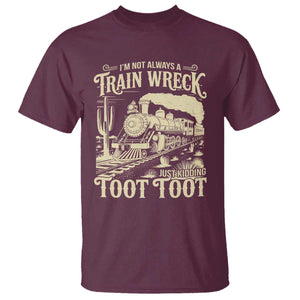 Funny I Am Not Always A Train Wreck Just Kidding Toot Toot T Shirt TS11 Maroon Print Your Wear