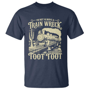 Funny I Am Not Always A Train Wreck Just Kidding Toot Toot T Shirt TS11 Navy Print Your Wear