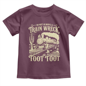 Funny I Am Not Always A Train Wreck Just Kidding Toot Toot Toddler T Shirt TS11 Maroon Print Your Wear