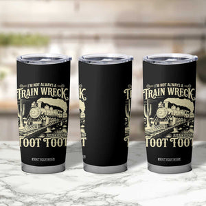 Funny I Am Not Always A Train Wreck Just Kidding Toot Toot Tumbler Cup TS11 Print Your Wear