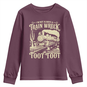 Funny I Am Not Always A Train Wreck Just Kidding Toot Toot Youth Sweatshirt TS11 Maroon Print Your Wear