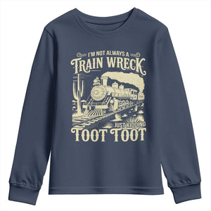 Funny I Am Not Always A Train Wreck Just Kidding Toot Toot Youth Sweatshirt TS11 Navy Print Your Wear