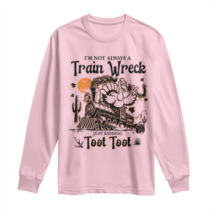 I Am Not Always A Train Wreck Just Kidding Toot Toot Long Sleeve Shirt Funny Thanksgiving Turkey TS11 Light Pink Print Your Wear