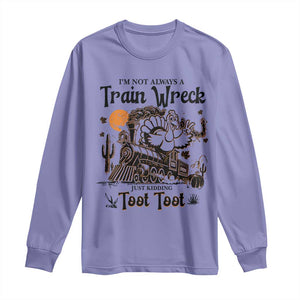 I Am Not Always A Train Wreck Just Kidding Toot Toot Long Sleeve Shirt Funny Thanksgiving Turkey TS11 Violet Print Your Wear