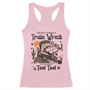I Am Not Always A Train Wreck Just Kidding Toot Toot Racerback Tank Top Funny Thanksgiving Turkey TS11 Light Pink Print Your Wear