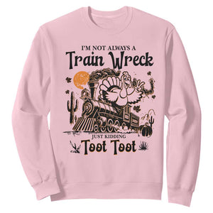 I Am Not Always A Train Wreck Just Kidding Toot Toot Sweatshirt Funny Thanksgiving Turkey TS11 Light Pink Print Your Wear
