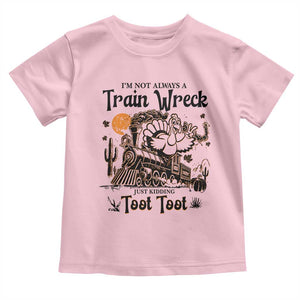 I Am Not Always A Train Wreck Just Kidding Toot Toot Toddler T Shirt Funny Thanksgiving Turkey TS11 Light Pink Print Your Wear