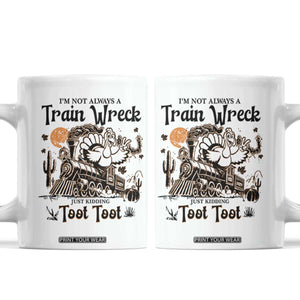 I Am Not Always A Train Wreck Just Kidding Toot Toot Coffee Mug Funny Thanksgiving Turkey TS11 White Print Your Wear