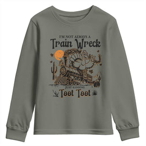 I Am Not Always A Train Wreck Just Kidding Toot Toot Youth Sweatshirt Funny Thanksgiving Turkey TS11 Military Green Print Your Wear
