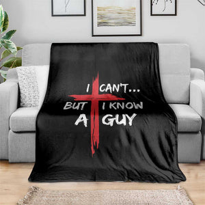 Funny I Cant But I Know A Guy Christian Throw Blanket Jesus Cross TS11 Print Your Wear