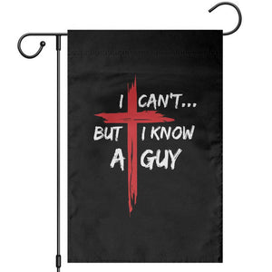 Funny I Cant But I Know A Guy Christian Garden Flag Jesus Cross TS11 Black Print Your Wear