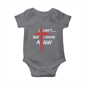 Funny I Cant But I Know A Guy Christian Baby Onesie Jesus Cross TS11 Charcoal Print Your Wear