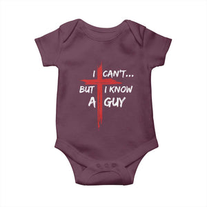 Funny I Cant But I Know A Guy Christian Baby Onesie Jesus Cross TS11 Maroon Print Your Wear