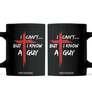 Funny I Cant But I Know A Guy Christian Coffee Mug Jesus Cross TS11 Black Print Your Wear
