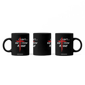 Funny I Cant But I Know A Guy Christian Coffee Mug Jesus Cross TS11 Print Your Wear