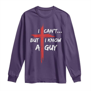Funny I Cant But I Know A Guy Christian Long Sleeve Shirt Jesus Cross TS11 Purple Print Your Wear