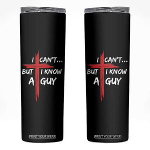 Funny I Cant But I Know A Guy Christian Skinny Tumbler Jesus Cross TS11 Black Print Your Wear