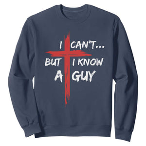 Funny I Cant But I Know A Guy Christian Sweatshirt Jesus Cross TS11 Navy Print Your Wear