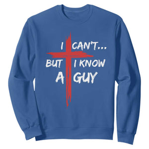 Funny I Cant But I Know A Guy Christian Sweatshirt Jesus Cross TS11 Royal Blue Print Your Wear
