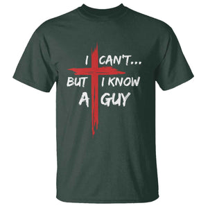 Funny I Cant But I Know A Guy Christian T Shirt Jesus Cross TS11 Dark Forest Green Print Your Wear