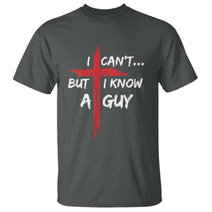 Funny I Cant But I Know A Guy Christian T Shirt Jesus Cross TS11 Dark Heather Print Your Wear