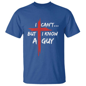 Funny I Cant But I Know A Guy Christian T Shirt Jesus Cross TS11 Royal Blue Print Your Wear