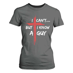 Funny I Cant But I Know A Guy Christian T Shirt For Women Jesus Cross TS11 Dark Heather Print Your Wear