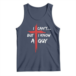 Funny I Cant But I Know A Guy Christian Tank Top Jesus Cross TS11 Navy Print Your Wear