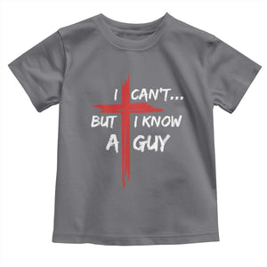 Funny I Cant But I Know A Guy Christian Toddler T Shirt Jesus Cross TS11 Charcoal Print Your Wear