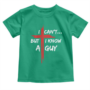 Funny I Cant But I Know A Guy Christian Toddler T Shirt Jesus Cross TS11 Irish Green Print Your Wear